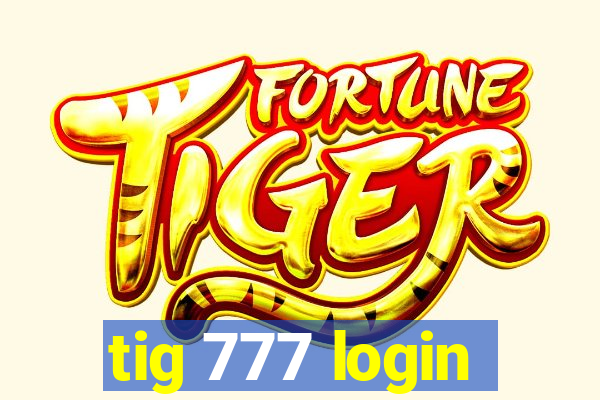 tig 777 login